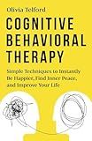 Cognitive Behavioral Therapy: Simple Techniques to Instantly Be Happier, Find Inner Peace, and Improve Your Life (The Calm Mind)