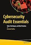 Cybersecurity Audit Essentials: Tools, Techniques, and Best Practices