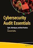 Cybersecurity Audit Essentials: Tools, Techniques, and Best Practices