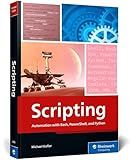 Scripting: Automation with Bash, PowerShell, and Python—Automate Everyday IT Tasks from Backups to Web Scraping in Just a Few Lines of Code (Rheinwerk Computing)