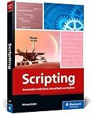 Scripting: Automation with Bash, PowerShell, and Python—Automate Everyday IT Tasks from Backups to Web Scraping in Just a Few Lines of Code (Rheinwerk Computing)
