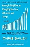 The Productivity Project: Accomplishing More by Managing Your Time, Attention, and Energy