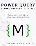 Power Query Beyond The User Interface: Solving Advanced Data Cleaning Problems Using M