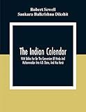 The Indian Calendar, With Tables For Tor The Conversion Of Hindu And Muhammadan Into A.D. Dates, And Vice Versâ
