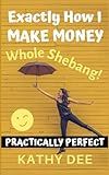 Exactly How I Make Money: The Whole Shebang!