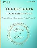 The Beginner Vocal Lesson Book: Learn to Sing (Level 1)