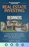Real Estate Investing for Beginners: A Step-by-Step Guide to Rental Properties, House Hacking, REITs, Wholesaling, and Passive Income for First-Time Investors (Real Estate Investing Mastery Series)