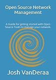 Open Source Network Management: A Guide for getting started with Open Source Tools to manage your network.