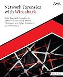 Network Forensics with Wireshark: Build Practical Expertise in Network Monitoring, Threat Detection, and Cyber Forensics with Wireshark (English Edition)