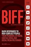 BIFF: Quick Responses to High-Conflict People, Their Personal Attacks, Hostile Email and Social Media Meltdowns