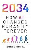 2034: How AI Changed Humanity Forever