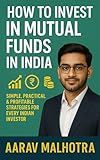 How to Invest in Mutual Funds in India: Simple, Practical & Profitable Strategies for Every Indian Investor