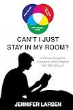 Can't I Just Stay In My Room?: A Career Guide For Everyone Who'd Rather Not Talk About It
