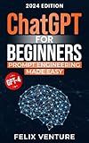 ChatGPT for Beginners: Prompt Engineering Made Easy