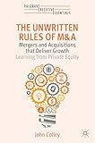 The Unwritten Rules of M&A: Mergers and Acquisitions that Deliver Growth—Learning from Private Equity (Palgrave Executive Essentials)