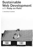 Sustainable Web Development with Ruby on Rails: Practical Tips for Building Web Applications that Last