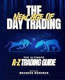The New Age of Day Trading: The Ultimate A-Z Trading Guide