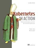 Kubernetes in Action, Second Edition: Deploying and managing containers and cloud-native applications