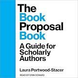 The Book Proposal Book: A Guide for Scholarly Authors