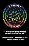 8-Circuit Ascension: A Guide to Metaprogramming the Multidimensional Self