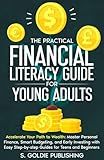The Practical Financial Literacy Guide for Young Adults: Master Money Skills Fast: Simple Guides to Budgeting, Saving, and Investing for Teens and Beginners