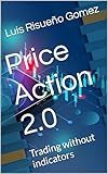 Price Action 2.0: Trading without indicators (Spanish Edition)