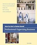 How to Start a Home-based Professional Organizing Business (Home-Based Business Series)