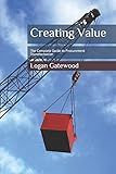 Creating Value: The Complete Guide to Procurement Transformation