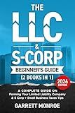 The LLC & S-Corp Beginner's Guide: A Complete Guide On Forming Your Limited Liability Company & S-Corp + Small Business Taxes Tips