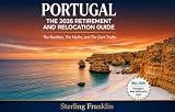 Portugal: The 2026 Retirement and Relocation Guide: The Realities, The Myths, and The Dark Truths