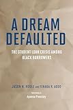 A Dream Defaulted: The Student Loan Crisis Among Black Borrowers