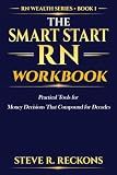 The Smart Start RN Workbook: Practical Tools for Money Decisions That Compound for Decades (The RN Wealth Series)