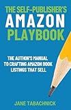 The Self-Publisher's Amazon Playbook: The Author’s Manual to Crafting Amazon Book Listings That Sell (Self-Publishing Success)