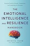 The Emotional Intelligence and Resilience Handbook: Practical Tools for Growth, Connection, and Leadership for Everyone
