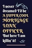 Mortgage Loan Officer Gifts: Lined Blank Notebook Journal, a Funny and Appreciation Thank You Gift for Mortgage Loan Officers to Write in