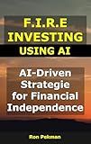 F.I.R.E Investing using AI: AI-Driven Strategies for Financial Independence (AI for Investors)