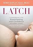 Latch: A Handbook for Breastfeeding with Confidence at Every Stage