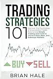 Trading Strategies 101: Discover the Psychology of a successful Trader, How to Use Simple Trading and Tools to Thrive in Bull, Bear, and Sideways Markets