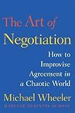 The Art of Negotiation: How to Improvise Agreement in a Chaotic World (A Creative Guide to Negotiating)
