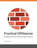 Practical OPNsense: Enterprise firewalls build on open source