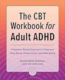 The CBT Workbook for Adult ADHD: Evidence-Based Exercises to Improve Your Focus, Productivity, and Wellbeing