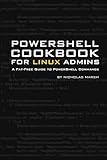 Windows PowerShell Cookbook for Linux Administrators: A Fat-Free Guide to PowerShell Commands (Fat Free PowerShell Guides)