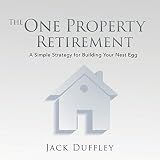 The One Property Retirement: A Simple Strategy for Building Your Nest Egg