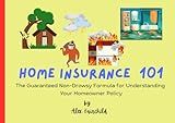 HOME INSURANCE 101: The Non-Drowsy Formula for Understandi ng Your homeowner's Policy