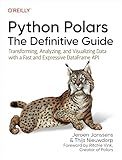 Python Polars: The Definitive Guide: Transforming, Analyzing, and Visualizing Data with a Fast and Expressive DataFrame API