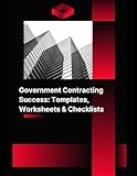 Government Contracting Success: Templates, Worksheets & Checklists