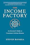 The Income Factory: An Investor’s Guide to Consistent Lifetime Returns