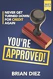 You're Approved!: Never Get Turned Down For Credit Again. (Credit Repair Books 2023)