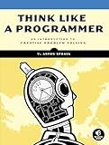 Think Like a Programmer: An Introduction to Creative Problem Solving