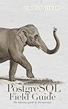 PostgreSQL Field Guide: The reference guide for the new user